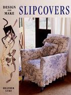 Design and Make Slipcovers cover