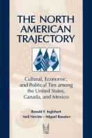 The North American Trajectory Cultural, Economic, and Political Ties Among the United States, Canada, and Mexico cover