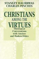 Christians Among the Virtues Theological Conversations With Ancient and Modern Ethics cover