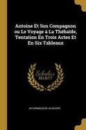 Antoine et Son Compagnon Ou le Voyage  la Thbade, Tentation en Trois Actes et en Six Tableaux cover