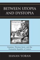 Between Utopia and DystopiaErasmus, Thomas More, and the Humanist Republic of Letters cover