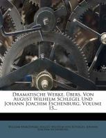 Dramatische Werke, Übers Von August Wilhelm Schlegel und Johann Joachim Eschenburg cover