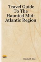 Travel Guide to the Haunted Mid-Atlantic Region cover