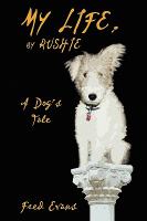 My Life, by Rushie : A Dog's Tale cover