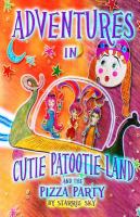 Adventures in Cutie Patootie Land and the Pizza Party : (Black and White) a Hilarious Adventure for Children Ages 7 and Up cover