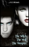 The Witch, the Wolf and the Vampire cover