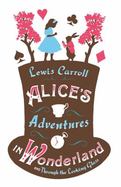 Alice's Adventures in Wonderland : And, Through the Looking Glass cover