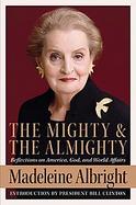 The Mighty And the Almighty Reflections on America, God, And World Affairs cover