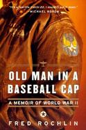 Old Man in a Baseball Cap A Memoir of World War II cover