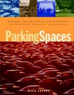 Parking Spaces: A Design, Implementation, and Use Manual for Architects, Planners, and Engineers cover
