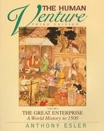 The Human Venture The Great Enterprise  A World History to 1500 (volume1) cover