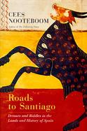 Roads to Santiago: Detours and Riddles in the Lands and History of Spain cover