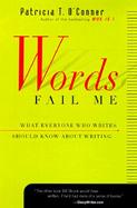 Words Fail Me What Everyone Who Writes Should Know About Writing cover