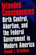 Intended Consequences: Birth Control, Abortion, and the Federal Government in Modern America cover