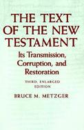 The Text Of The New Testament Its Transmission, Corruption, And Restoration cover