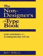 The Non-Designer's Type Book Insights and Techniques for Creating Professional-Level Type cover
