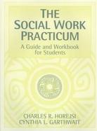 The Social Work Practicum: A Guide and Workbook for Students cover