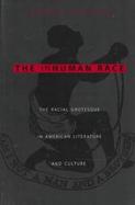 The Inhuman Race The Racial Grotesque in American Literature and Culture cover