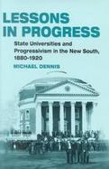 Lessons in Progress State Universities and Progressivism in the New South, 1880-1920 cover