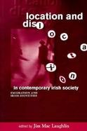 Location & Dislocation in Contemporary Irish Society: Perspectives on Irish Emigration & Irish Identities in a Global Context cover