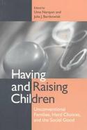 Having and Raising Children Unconventional Families, Hard Choices, and the Social Good cover