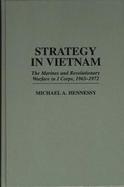 Strategy in Vietnam The Marines and Revolutionary Warfare in I Corps, 1965-1972 cover