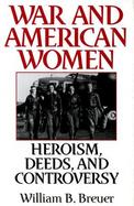 War and American Women Heroism, Deeds, and Controversy cover