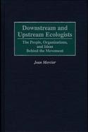 Downstream and Upstream Ecologists: The People, Organizations, and Ideas Behind the Movement cover