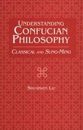 Understanding Confucian Philosophy Classical and Sung-Ming cover