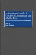 Discourse on Gender/Gendered Discourse in the Middle East cover
