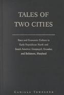 Tales of Two Cities Race and Economic Culture in Early Republican North and South America cover