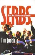 The Serbs History, Myth and the Destruction of Yugoslavia cover
