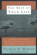 The Rest of Your Life: A Road Map for Christians Who Want a Deeper Understanding of What to Believe and How to Do It cover