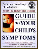 American Academy of Pediatrics Guide to Your Child's Symptoms The Official, Complete Home Reference, Birth Through Adolescence cover