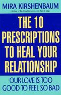 Our Love Is Too Good to Feel So Bad The 10 Prescriptions to Heal Your Relationship cover
