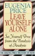 Leave Yourself Alone Set Yourself Free from the Paralysis of Analysis cover
