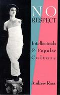 No Respect Intellectuals and Popular Culture cover