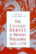 The Causation Debate in Modern Philosophy, 1637-1739 cover