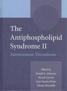 The Antiphospholipid Syndrome II Autoimmune Thrombosis cover