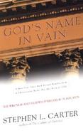 God's Name in Vain The Wrongs and Rights of Religion in Politics cover
