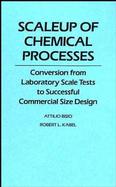 Scaleup of Chemical Processes: Conversion from Laboratory Scale Tests to Successful Commercial Size Design cover