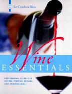 Le Cordon Bleu Wine Essentials Professional Secrets to Buying, Storing, Serving, and Drinking Wine cover