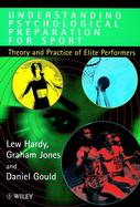 Understanding Psychological Preparation for Sports Theory and Practice of Elite Performers cover