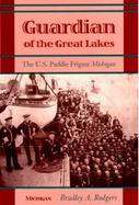 Guardian of the Great Lakes The U.S. Paddle Frigate Michigan cover