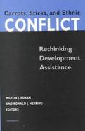 Carrots, Sticks, and Ethnic Conflict Rethinking Development Assistance cover