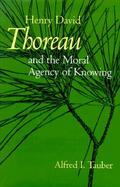 Henry David Thoreau and the Moral Agency of Knowing cover