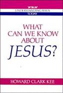 What Can We Know about Jesus? cover