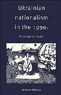 Ukrainian Nationalism in the 1990s A Minority Faith cover