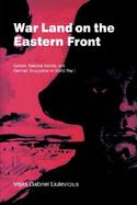 War Land on the Eastern Front Culture, National Identity and German Occupation in World War I cover