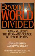 Beyond a World Divided Human Values in the Brain-Mind Science of Roger Sperry cover